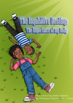 The Inquisitive Destiny: the Importance of My Body by Dewayne Carrington-Jones 9780244003371