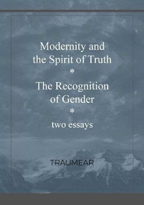 Modernity and the Spirit of Truth & The Recognition of Gender by Traumear 9780244004811