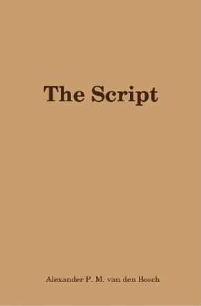 The Script by Alexander P.M. van den Bosch 9780244012243