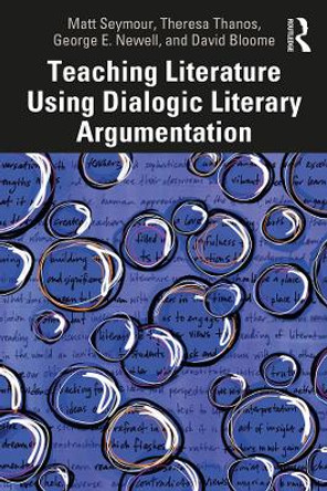 Teaching Literature Using Dialogic Literary Argumentation in Secondary Schools by Matthew Seymour