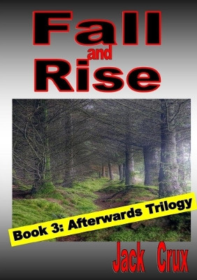 Fall and Rise; Book 3 Afterwards Trilogy by Jack Crux 9780244081171