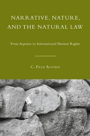 Narrative, Nature, and the Natural Law: From Aquinas to International Human Rights by C. Fred Alford 9780230622791