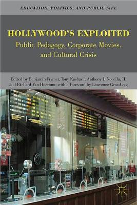 Hollywood's Exploited: Public Pedagogy, Corporate Movies, and Cultural Crisis by Benjamin Frymer 9780230623590