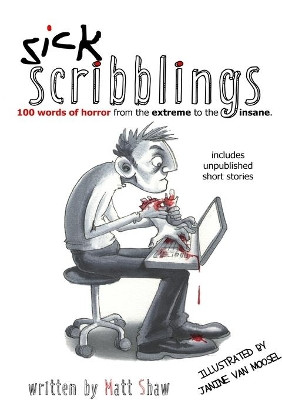 Sick Scribblings: 100 Words of Horror from the Extreme to the Insane by Matt Shaw 9780244096175