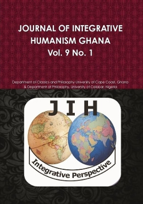 Journal of Integrative Humanism Ghana Vol 9. No 1. by Ghana Departm University of Cape Coast 9780244100391