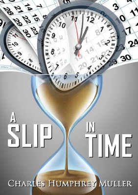 A Slip In Time by Charles Humphrey Muller 9780244182144