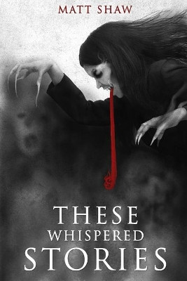 These Whispered Stories by Matt Shaw 9780244260897