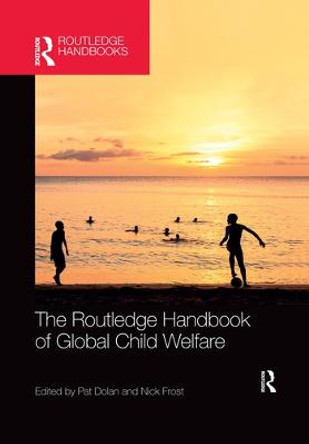 The Routledge Handbook of Global Child Welfare by Pat Dolan