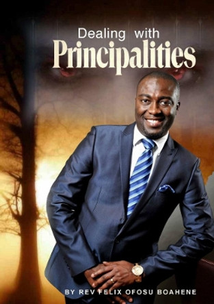 Dealing with Principalities by Rev Felix Ofosu Boahene 9780244348564