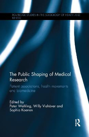 The Public Shaping of Medical Research: Patient Associations, Health Movements and Biomedicine by Peter Wehling