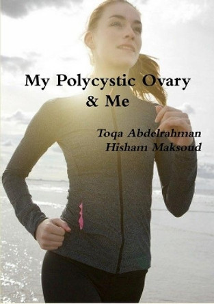 My Polycystic Ovary & Me by Hisham Maksoud Toqa Abdelrahman 9780244386221