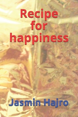 Recipe for Happiness by Jasmin Hajro 9780244393021