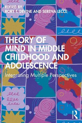 Theory of Mind in Middle Childhood and Adolescence: Integrating Multiple Perspectives by Rory T. Devine