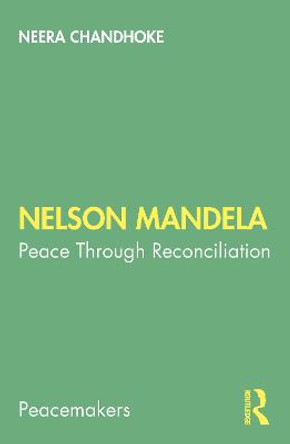 Nelson Mandela: Peace through Reconciliation by Neera Chandhoke