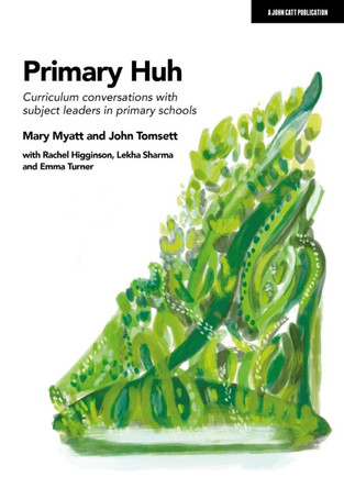 Primary Huh: Curriculum conversations with subject leaders in primary schools by Mary Myatt 9781915261151 [USED COPY]