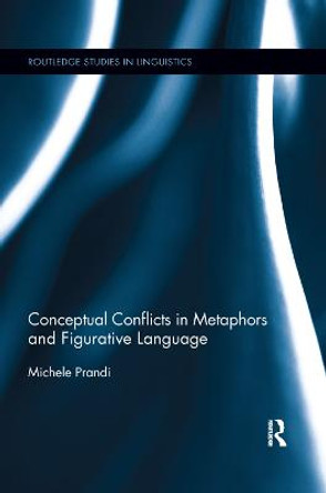 Conceptual Conflicts in Metaphors and Figurative Language by Michele Prandi