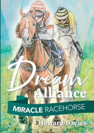 Miracle Racehorse Dream Alliance by Howard Davies 9780244559328