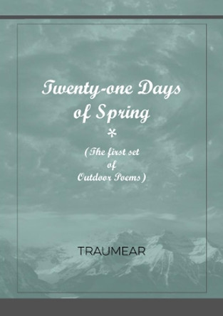 Twenty-One Days of Spring by Traumear 9780244604820