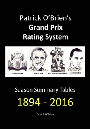 Patrick O'Brien's Grand Prix Rating System: Season Summary Tables 1894 - 2016 by Patrick O'Brien 9780244668105