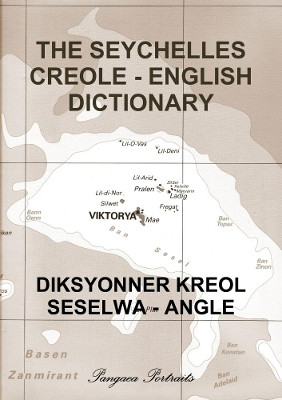 THE SEYCHELLES CREOLE - ENGLISH DICTIONARY by Pangaea Portraits 9780244678128