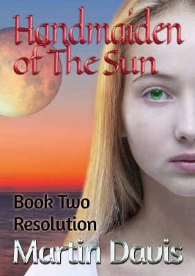 Handmaiden of The Sun: Book Two - Resolution by Martin Davis 9780244564360