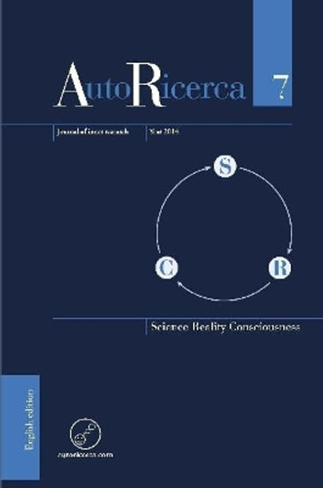 Autoricerca - Volume 7, Year 2014 - Science, Reality & Consciousness by Editore Massimiliano Sassoli De Bianchi 9780244765057