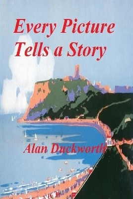 Every Picture Tells a Story by Alan Duckworth 9780244789466