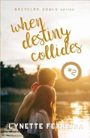 When Destiny Collides (Recycled Souls Book Two) by Lynette Ferreira 9780244823276