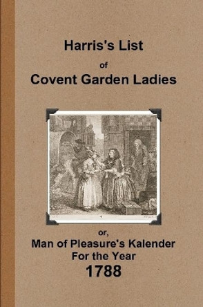 Harris's List of Covent Garden Ladies 1788 by Anonymous 9780244901608 Harris's List of Covent Garden Ladies 1788 by Anonymous 9780244901608