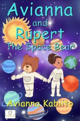 Avianna and Rupert the Space Bear by Avianna Kabiito 9780244908164