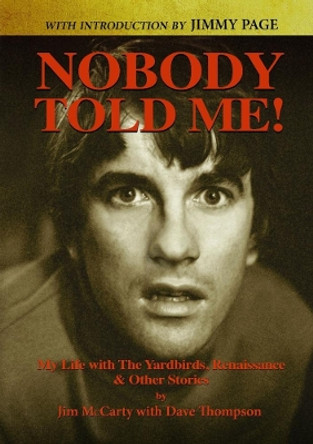 Nobody Told Me: My Life with the Yardbirds, Renaissance and Other Stories by Jim McCarty 9780244966508