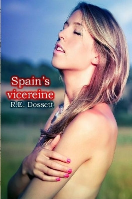 Spain's vicereine by Rashid Dossett 9780244966027