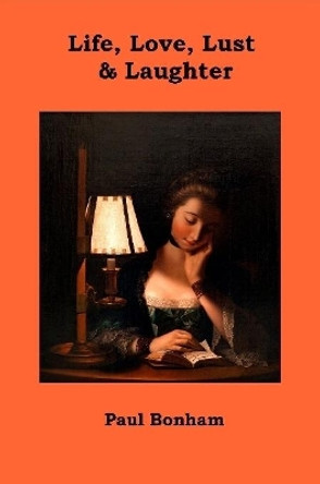Life, Love, Lust & Laughter by Paul Bonham 9780244995058