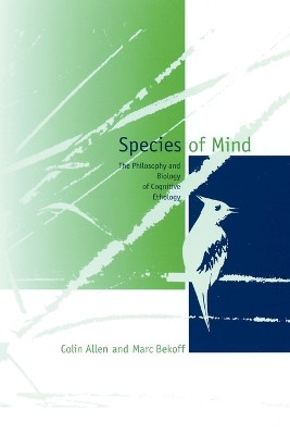 Species of Mind: The Philosophy and Biology of Cognitive Ethology by Colin Allen 9780262511087