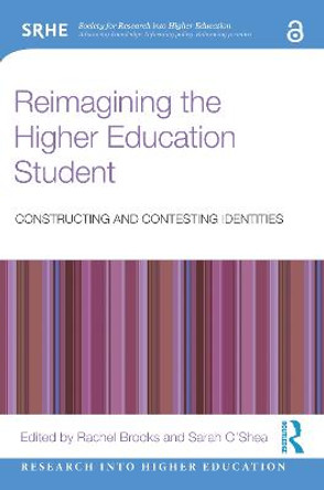 Reimagining the Higher Education Student: Constructing and Contesting Identities by Rachel Brooks