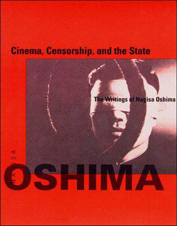 Cinema, Censorship, and the State: The Writings of Nagisa Oshima, 1956-1978 by Nagisa Oshima 9780262650397