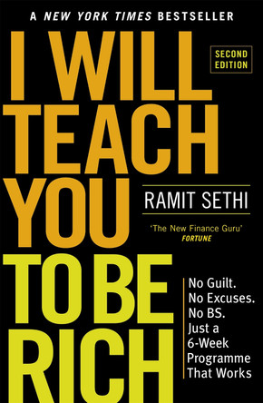 I Will Teach You To Be Rich (2nd Edition): No guilt, no excuses - just a 6-week programme that works by Ramit Sethi