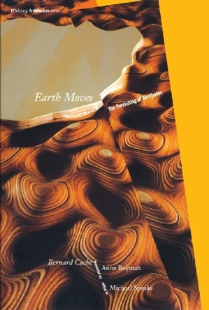 Earth Moves: The Furnishing of Territories by Bernard Cache 9780262531306