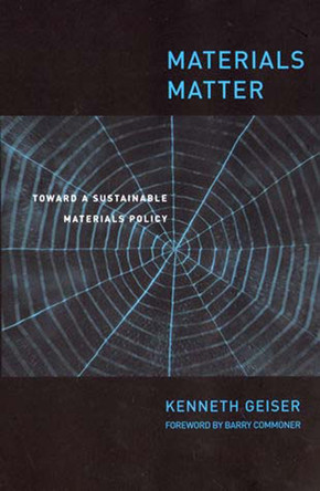 Materials Matter: Toward a Sustainable Materials Policy by Ken Geiser 9780262571487