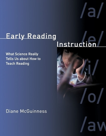 Early Reading Instruction: What Science Really Tells Us about How to Teach Reading by Diane McGuinness 9780262633352