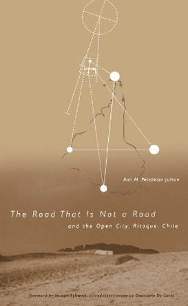 Road that Is Not a Road and the Open City, Ritoque, Chile by Ann M.Pendleton- Jullian 9780262660990