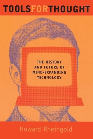 Tools for Thought: The History and Future of Mind-Expanding Technology by Howard Rheingold 9780262681155