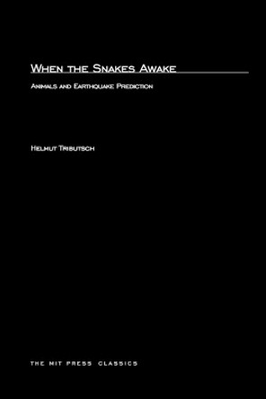 When the Snakes Awake: Animals and Earthquake Prediction by Helmut Tributsch 9780262700252