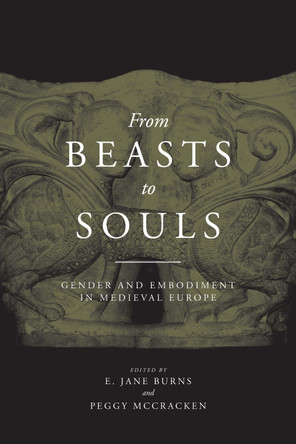 From Beasts to Souls: Gender and Embodiment in Medieval Europe by E. Jane Burns 9780268022327