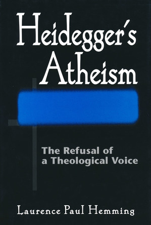 Heidegger's Atheism: The Refusal of a Theological Voice by Revd Dr Laurence Paul Hemming 9780268030582 Heidegger's Atheism: The Refusal of a Theological Voice by Revd Dr Laurence Paul Hemming 9780268030582