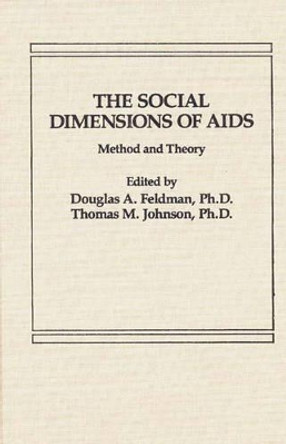 The Social Dimensions of AIDS: Method and Theory by Douglas A. Feldman 9780275921101