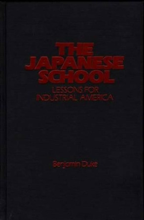 The Japanese School: Lessons for Industrial America by Benjamin C. Duke 9780275920531