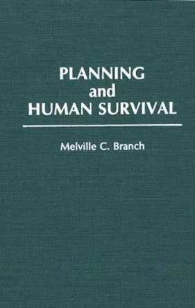 Planning and Human Survival by Melville C. Branch 9780275938260