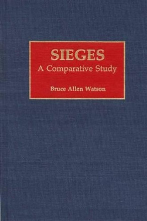 Sieges: A Comparative Study by Bruce Allen Watson 9780275940348