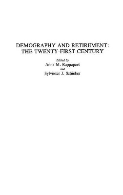 Demography and Retirement: The Twenty-First Century by Ann Rappaport 9780275942489